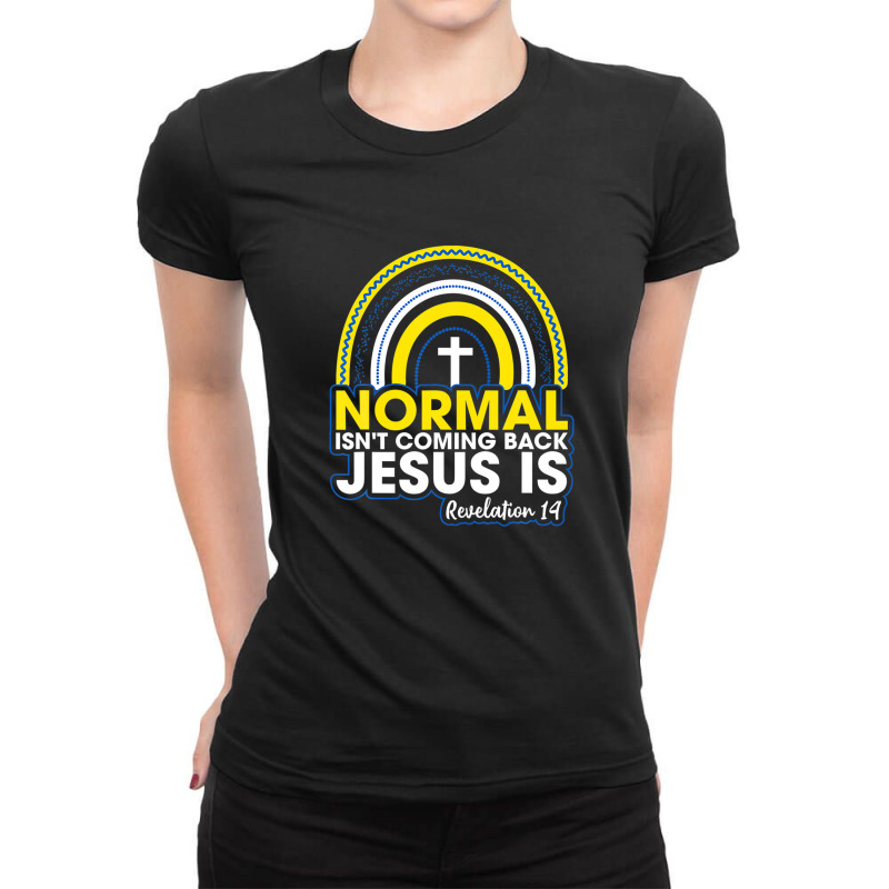 Normal Isn't Coming Back But Jesus Is Revelation 14 Rainbow Ladies Fitted T-Shirt by nootlyricn | Artistshot