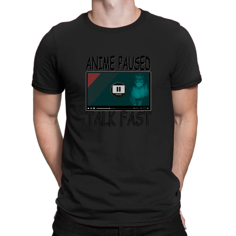 Anime Paused Talk Fast T-shirt | Artistshot