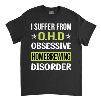 Obsessive Love Homebrewing Homebrew Homebrewer Beer Home Brew Brewing Classic T-shirt | Artistshot