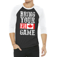 Trending Bring Your Eh Game Canada Flag Canadian Team 3/4 Sleeve Shirt | Artistshot