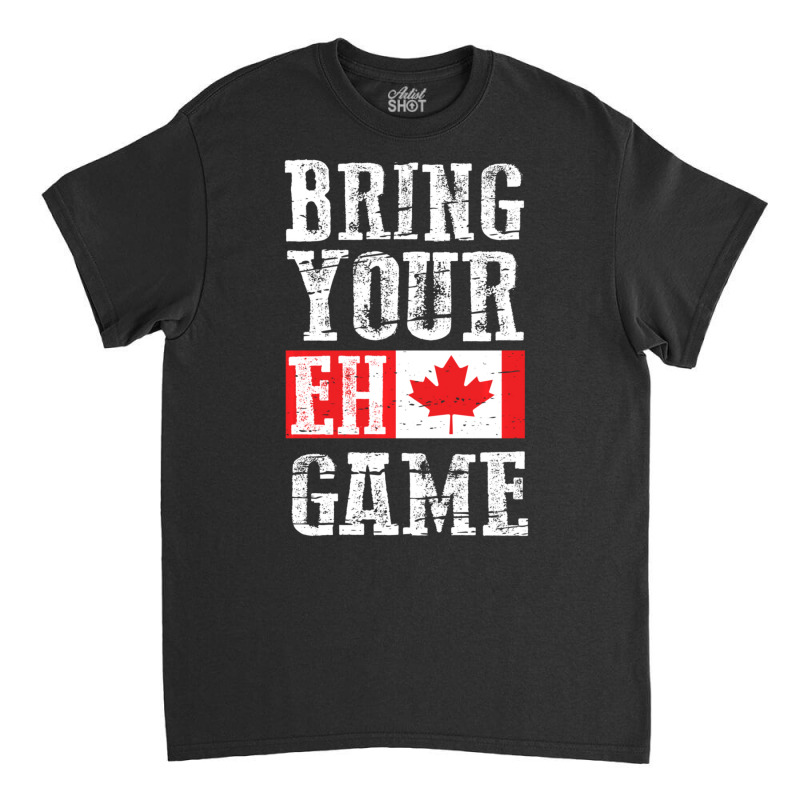 Trending Bring Your Eh Game Canada Flag Canadian Team Classic T-shirt by Estrada Link | Artistshot