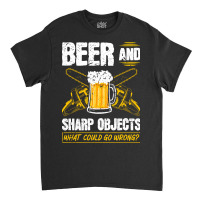 Beer Sharp Objects What Could Go Wrong Chainsaw Lumberjack Classic T-shirt | Artistshot