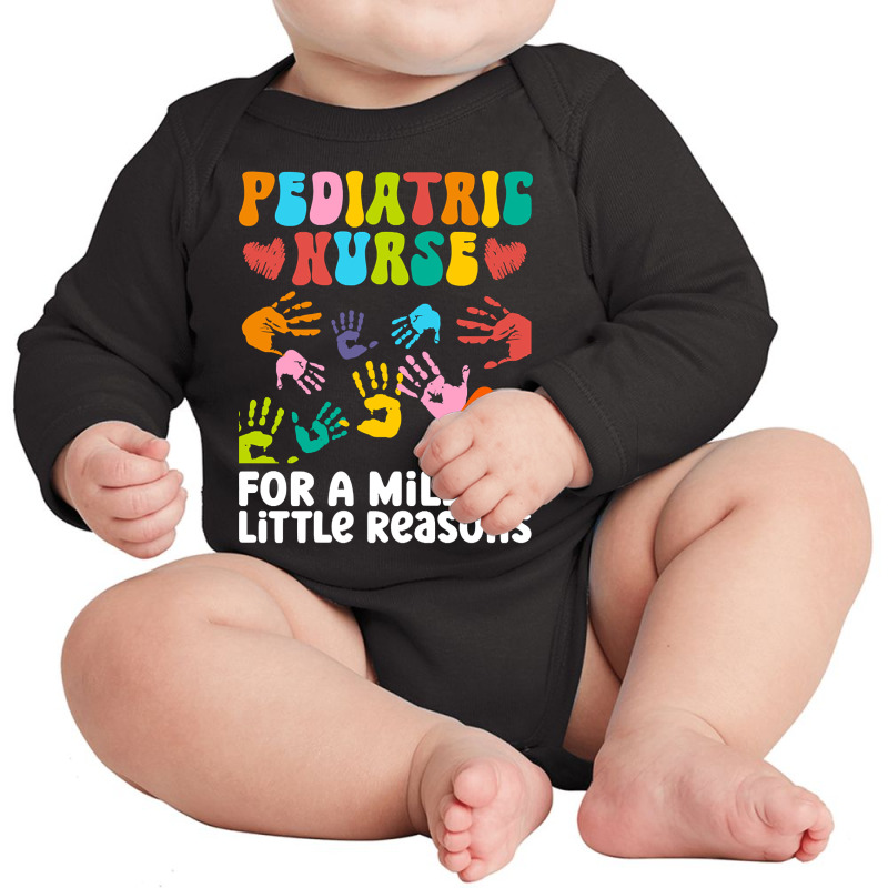 Pediatric Nurse For A Million Little Reasons - Pediatric Nurse Long Sleeve Baby Bodysuit by saddestrent378 | Artistshot