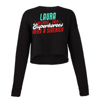 Laura Because Superheroes Need A Sidekick Funny Laura Name T Shirt Cropped Sweater | Artistshot