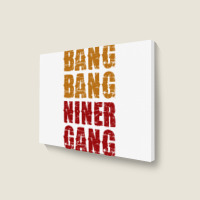 Bang Bang Niner Gang Football Landscape Canvas Print | Artistshot