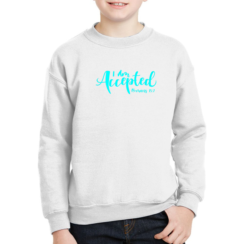 I Am Accepted Romans 15:7 Youth Sweatshirt by nootlyricn | Artistshot