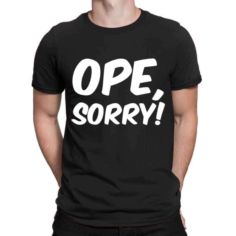 Trending Ope, Sorry! Wholesome Midwest Politeness Friendly T-Shirt by Kristina Ritchey | Artistshot