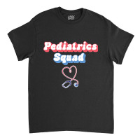 Pediatrics Squad - Pediatric Nurse Peds-vq5am Classic T-shirt | Artistshot