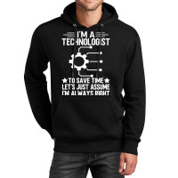 I'm A Technologist To Save Time Let's Just Assume I'm Always Right Unisex Hoodie | Artistshot