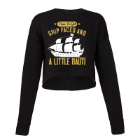 Time To Get Ship Faced And A Little Nauti Shirt Cropped Sweater | Artistshot