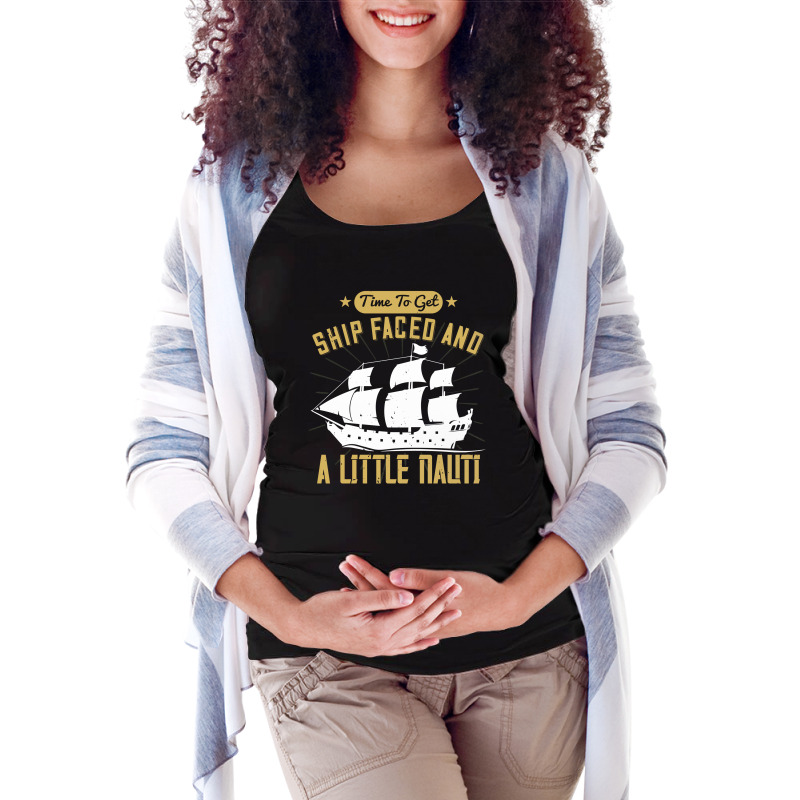 Time To Get Ship Faced And A Little Nauti Shirt Maternity Scoop Neck T-shirt by FAICAL | Artistshot