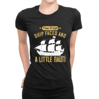 Time To Get Ship Faced And A Little Nauti Shirt Ladies Fitted T-shirt | Artistshot