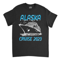 Alaska Cruise 2023 Classic T-shirt | Artistshot