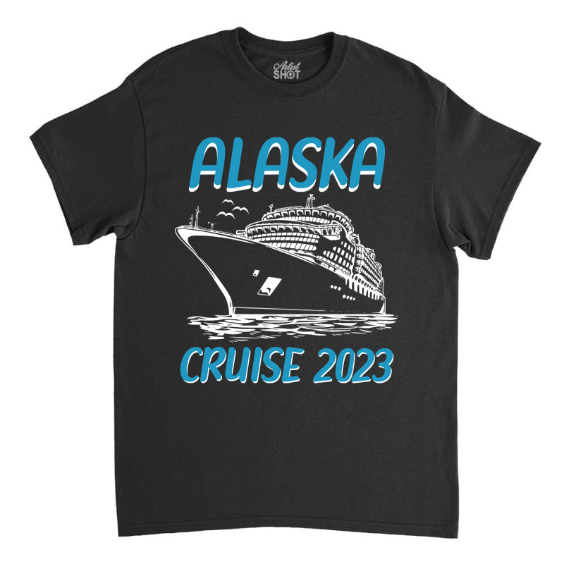 Alaska Cruise 2023 Classic T-shirt by cadetsdebating85 | Artistshot