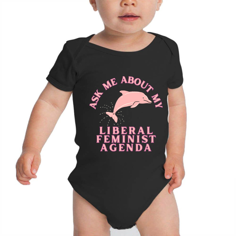 Ask Me About My Liberal Feminist Agenda Dolphin Baby Bodysuit by CrystalRied88 | Artistshot