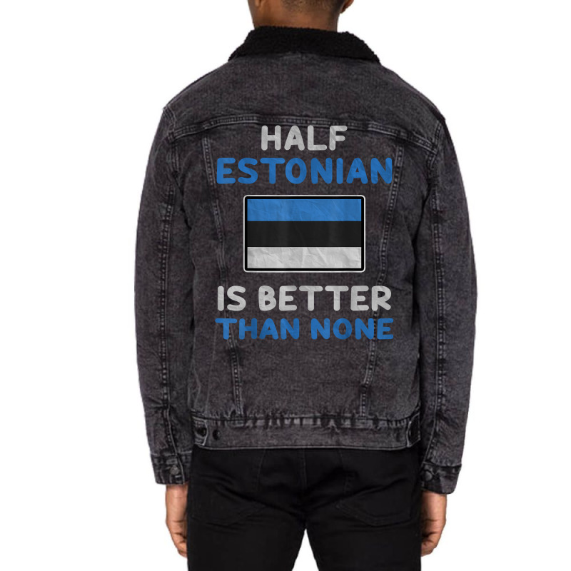 Half Estonian Is Better Than None Estonia Flag T Shirt Unisex Sherpa-lined Denim Jacket | Artistshot