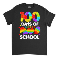 Happy 100 Days Of School And Still Poppin 100th Day Pop It T Shirt Classic T-shirt | Artistshot