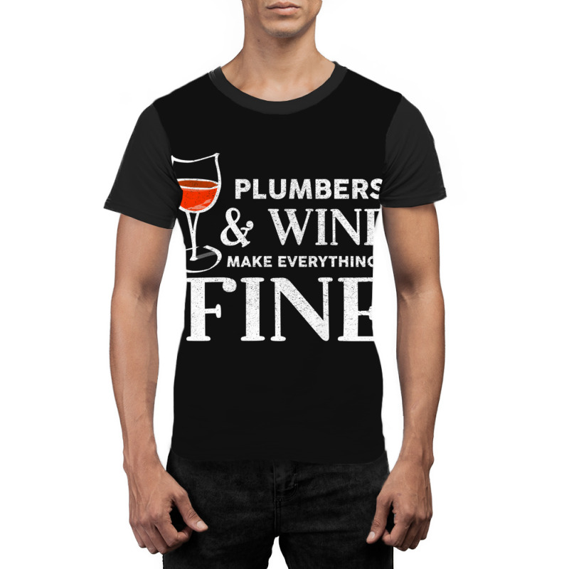 Plumbers And Wine Make Everything Fine  For Plumber Graphic T-shirt | Artistshot