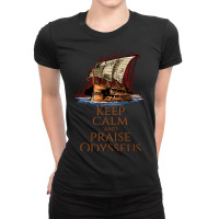 Ancient Greek Epic Mythology - Keep Calm And Praise Odysseus Ladies Fitted T-shirt | Artistshot