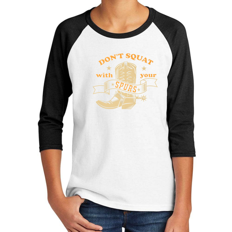 Dont Squat With Your Spurs - Funny Saying Rodeo Funny Youth 3/4 Sleeve by morapzebzerf | Artistshot