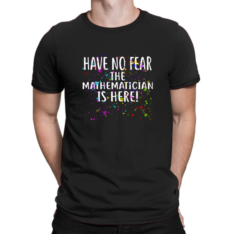 Have No Fear The Mathematician Is Here! Shirt Mathematicians T-shirt | Artistshot