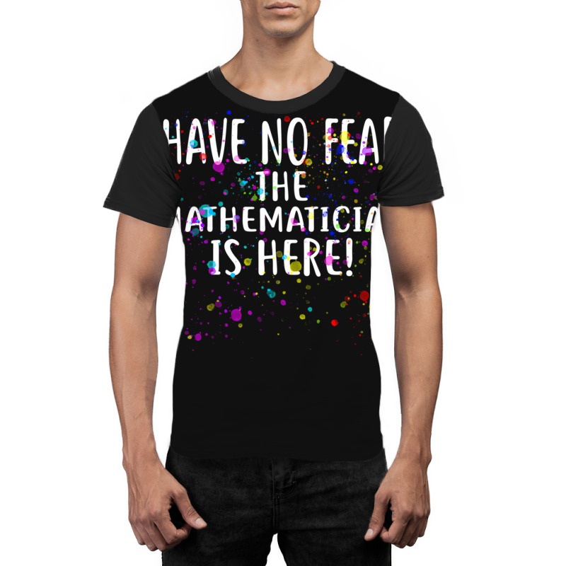 Have No Fear The Mathematician Is Here! Shirt Mathematicians Graphic T-shirt | Artistshot