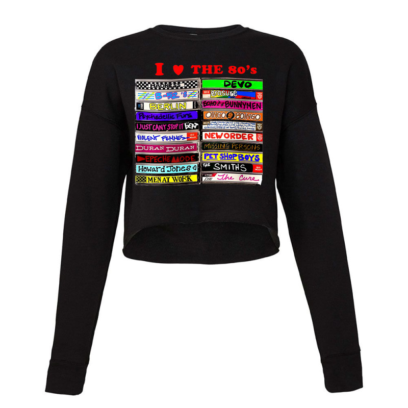 I Love The 80's Tapes Electronic Synth Pop New Wave Goth Cropped Sweater by JoshuaDavidRocoe | Artistshot