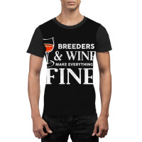 Breeders And Wine Make Everything Fine  For Breeder Graphic T-shirt | Artistshot