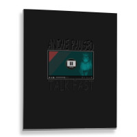 Anime Paused Talk Fast Metal Print Vertical | Artistshot