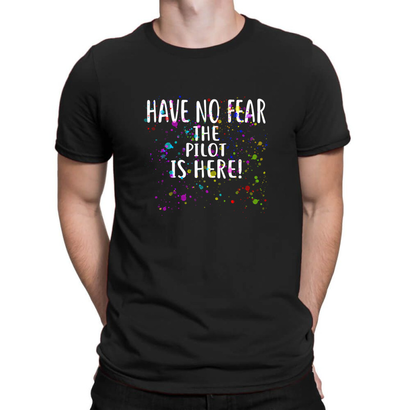 Have No Fear The Pilot Is Here!  For Pilots T-shirt | Artistshot