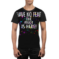 Have No Fear The Pilot Is Here!  For Pilots Graphic T-shirt | Artistshot