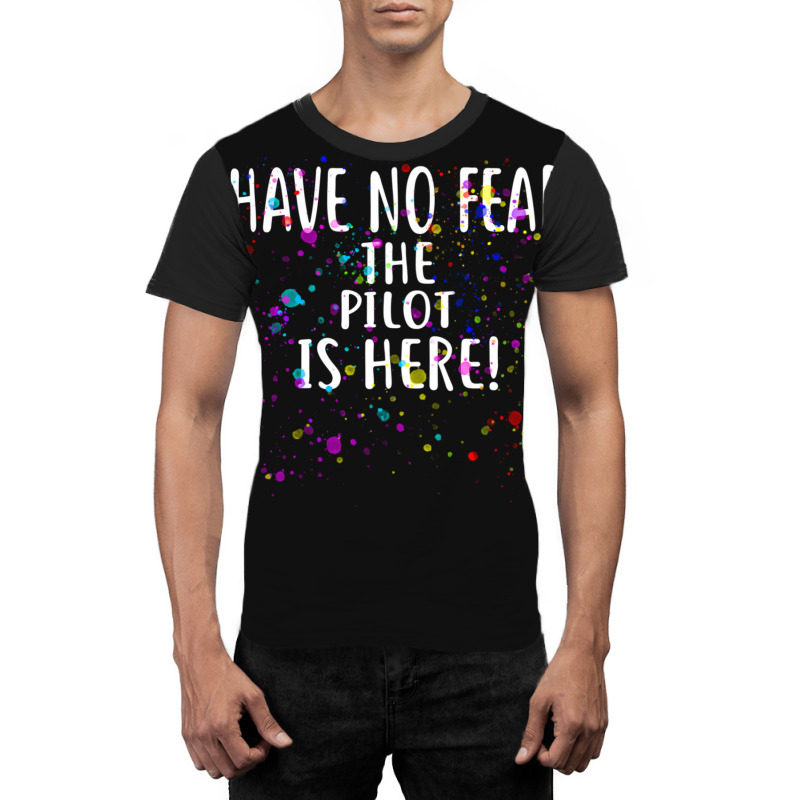 Have No Fear The Pilot Is Here!  For Pilots Graphic T-shirt | Artistshot