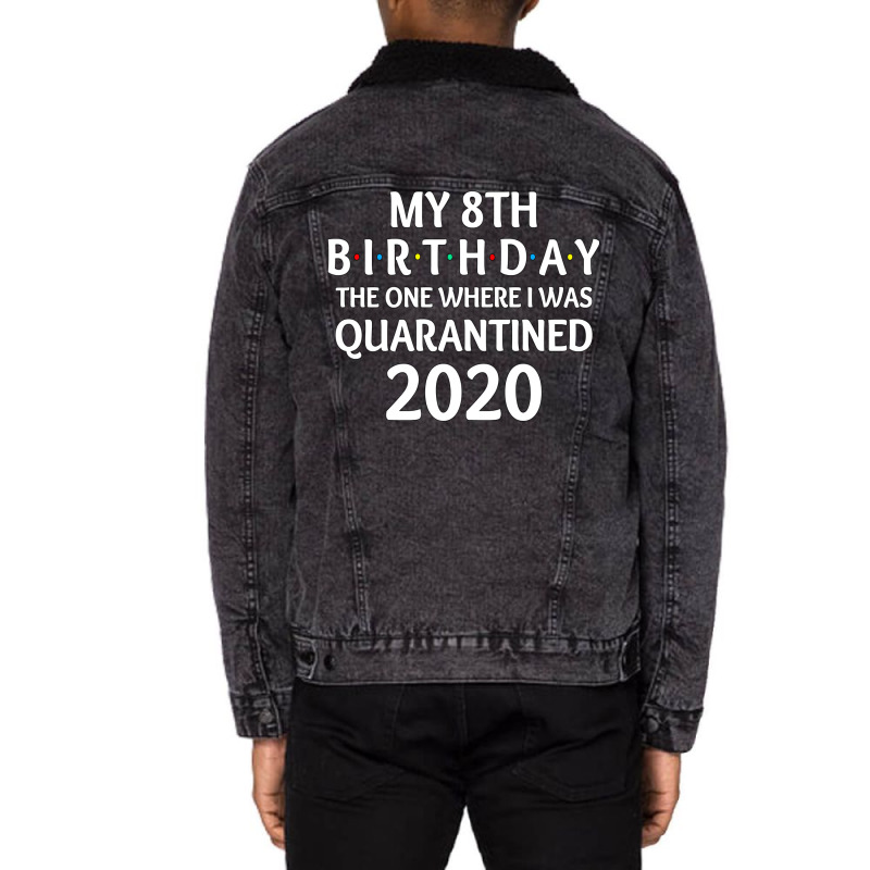 My 8th Birthday The One Where I Was Quarantined 2020  Social Distancin Unisex Sherpa-lined Denim Jacket | Artistshot