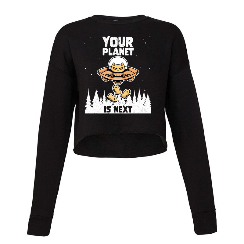 Alien Galaxy Science Space Cat Lover Your Planet Is Next-al4qy Cropped Sweater by cadetsdebating85 | Artistshot