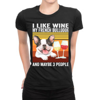 French Bulldog Frenchie Dog Retro I Like Wine My French Bulldog And Ma Ladies Fitted T-shirt | Artistshot