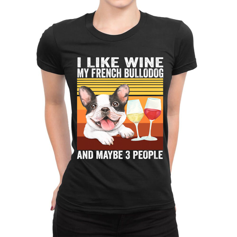 French Bulldog Frenchie Dog Retro I Like Wine My French Bulldog And Ma Ladies Fitted T-Shirt by AURRADILLARD | Artistshot