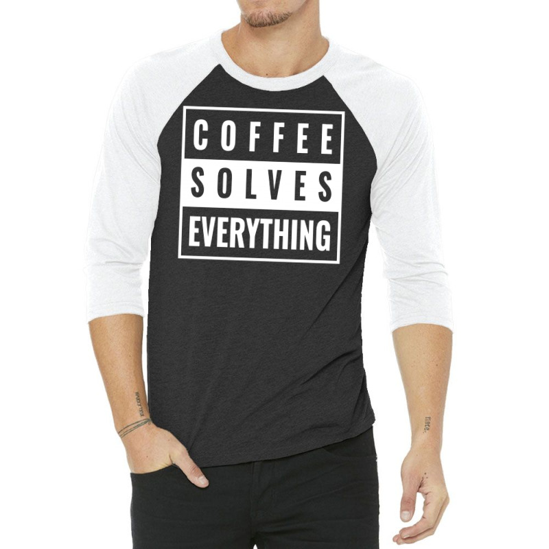 Coffee Solves Everything 3/4 Sleeve Shirt | Artistshot