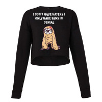 I Dont Have Haters I Have Fans In Denial Funny Sarcastic T Shirt Cropped Sweater | Artistshot