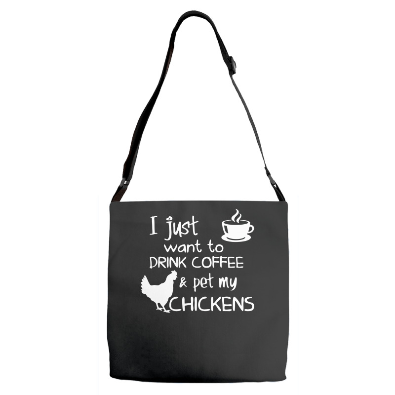 Drink Coffee And Pet My Chickens Adjustable Strap Totes | Artistshot