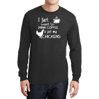 Drink Coffee And Pet My Chickens Long Sleeve Shirts | Artistshot