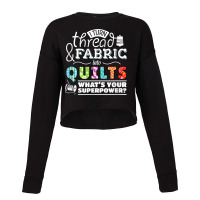 I Turn Thread & Fabric Into Quilts  Best Quilter Gift T Shirt Cropped Sweater | Artistshot