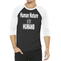 Human Nature Is For Humans 3/4 Sleeve Shirt | Artistshot