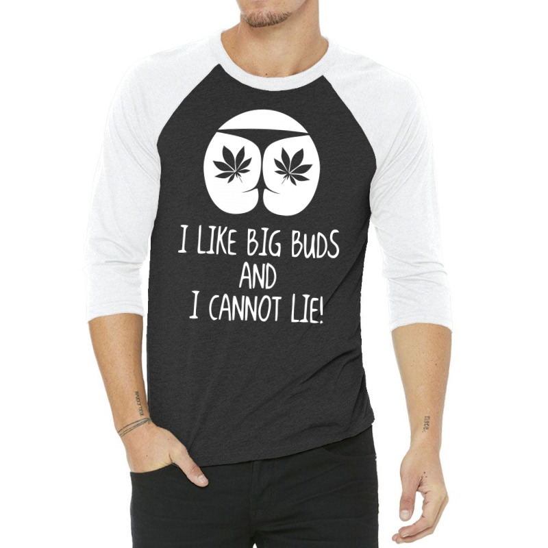 I Love Big Buds Cannot Lie 3/4 Sleeve Shirt | Artistshot