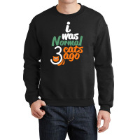 I Was Normal Cats Crewneck Sweatshirt | Artistshot