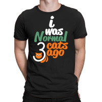 I Was Normal Cats T-shirt | Artistshot