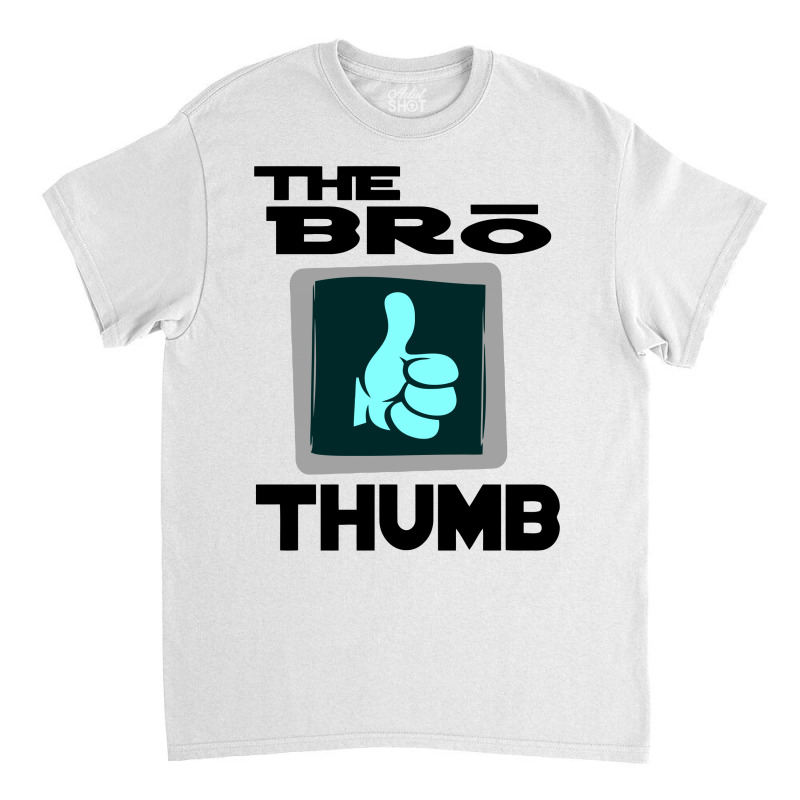 The Bro Thumb Classic T-shirt | Artistshot