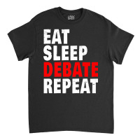 Eat Sleep Debate Repeat Argue Debater Lawyer Moot Court Gift Premium T Classic T-shirt | Artistshot