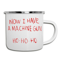 Now I Have A Machine Gun Ho Ho Ho Die Hard Camper Cup | Artistshot