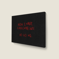 Now I Have A Machine Gun Ho Ho Ho Die Hard Landscape Canvas Print | Artistshot