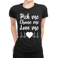 Trending Pick Me Choose Me Love Me Women Valentine Day Ladies Fitted T-shirt | Artistshot